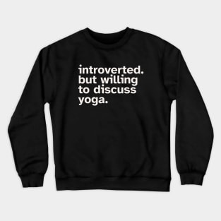 Introverted But Willing To Discuss Yoga. Funny gift idea for introverted Meditators and Yoga Practitioners Crewneck Sweatshirt